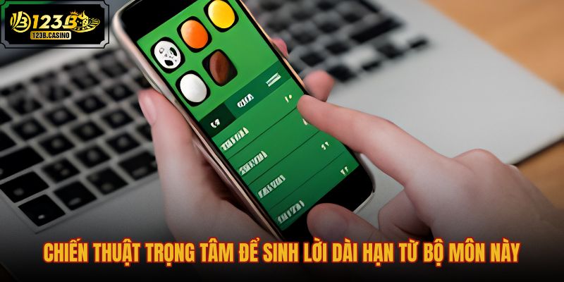 chien-thuat-trong-tam-de-sinh-loi-dai-han-tu-bo-mon-nay