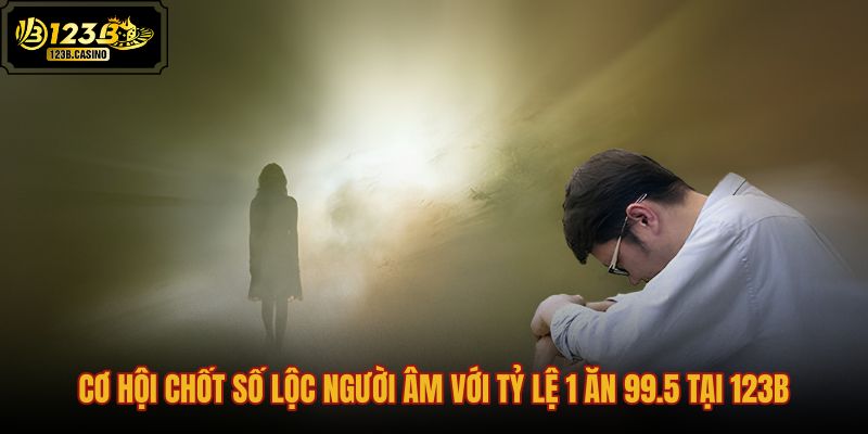 co-hoi-chot-so-loc-nguoi-am-voi-ty-le-1-an-995-tai-123b