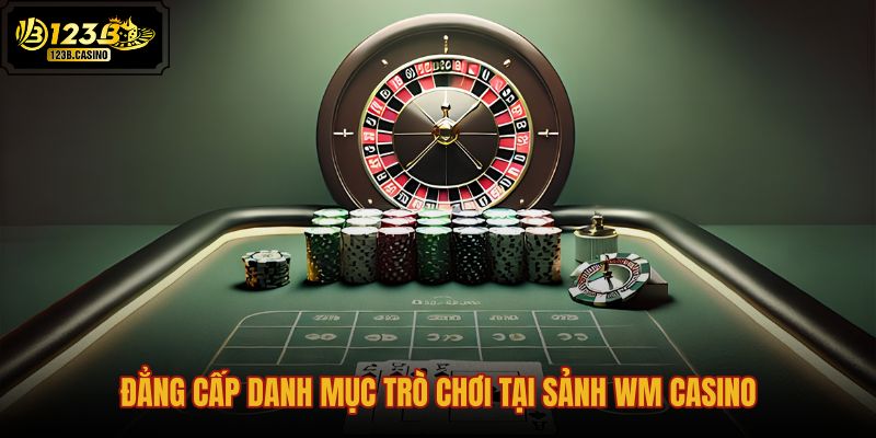 dang-cap-danh-muc-tro-choi-tai-sanh-wm-casino