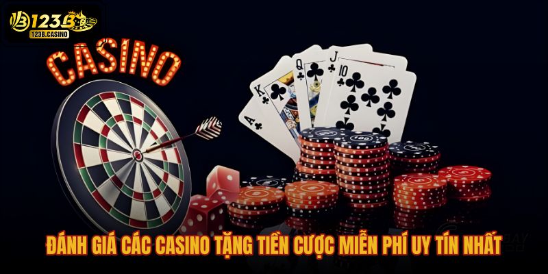 danh-gia-cac-casino-tang-tien-cuoc-mien-phi-uy-tin-nhat
