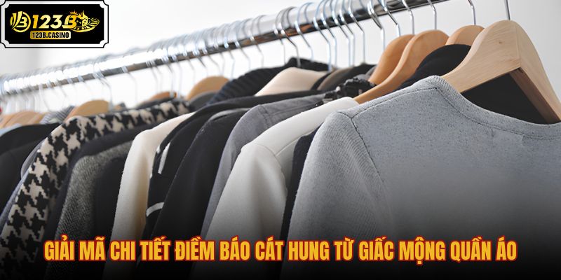 giai-ma-chi-tiet-diem-bao-cat-hung-tu-giac-mong-quan-ao
