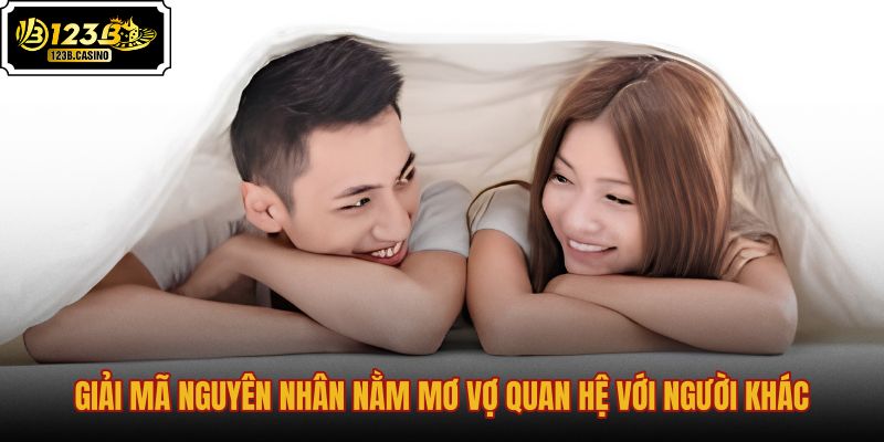 giai-ma-nguyen-nhan-nam-mo-vo-quan-he-voi-nguoi-khac