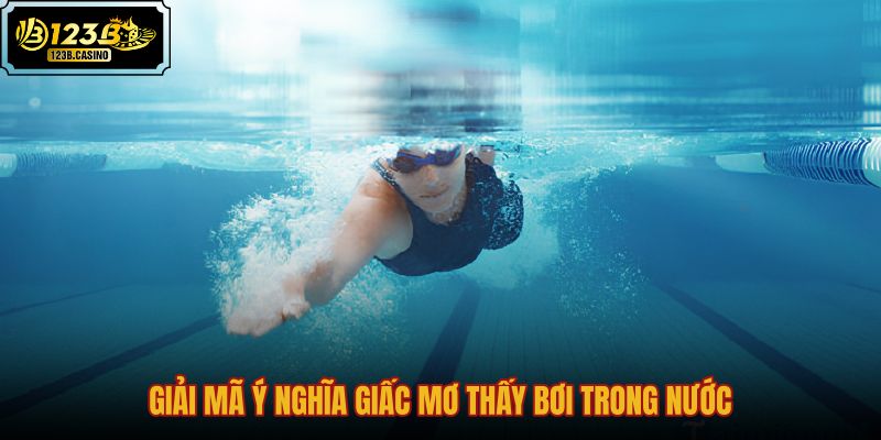 giai-ma-y-nghia-giac-mo-thay-boi-trong-nuoc