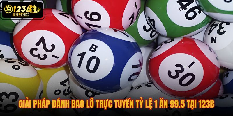 giai-phap-danh-bao-lo-truc-tuyen-ty-le-1-an-995-tai-123b