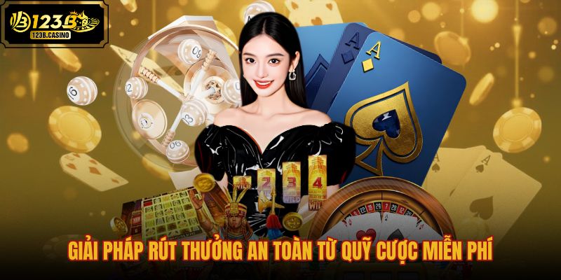 giai-phap-rut-thuong-an-toan-tu-quy-cuoc-mien-phi