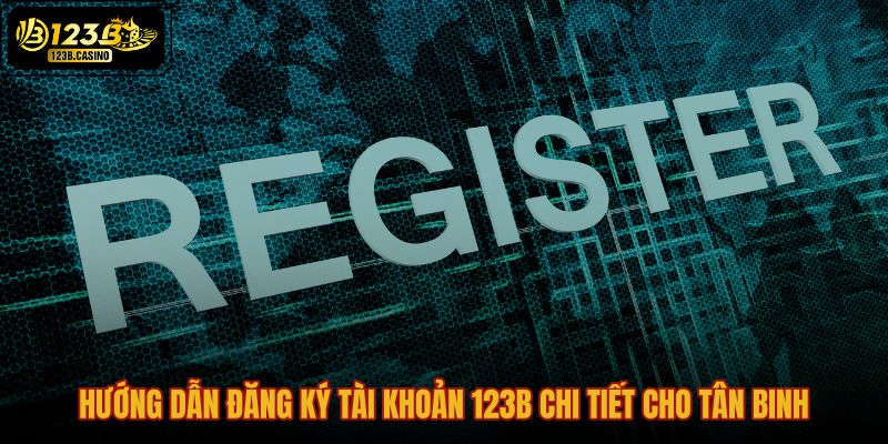 huong-dan-dang-ky-tai-khoan-123b-chi-tiet-cho-tan-binh