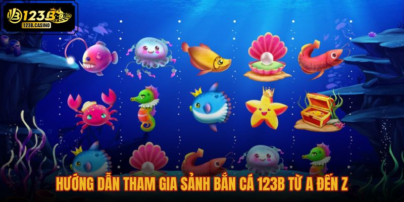 huong-dan-tham-gia-sanh-ban-ca-123b-tu-a-den-z