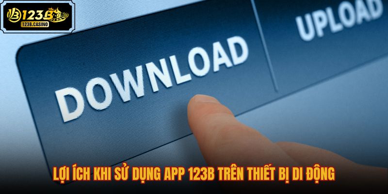 loi-ich-khi-su-dung-app-123b-tren-thiet-bi-di-dong loi-ich-khi-su-dung-app-123b-tren-thiet-bi-di-dong