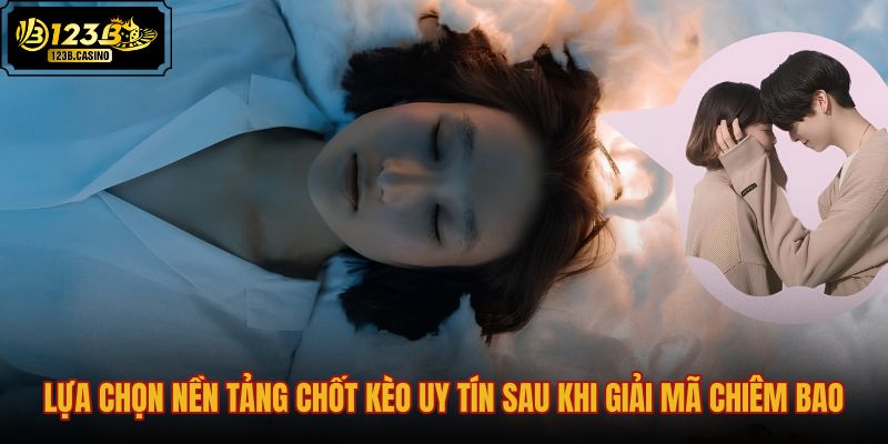lua-chon-nen-tang-chot-keo-uy-tin-sau-khi-giai-ma-chiem-bao