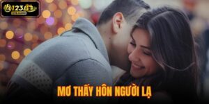 mơ thấy hôn người lạ