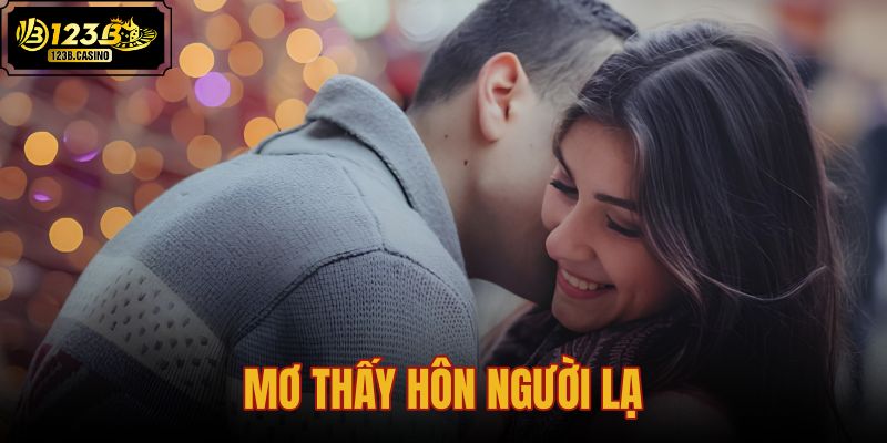 mơ thấy hôn người lạ