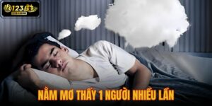 nằm mơ thấy 1 người nhiều lần