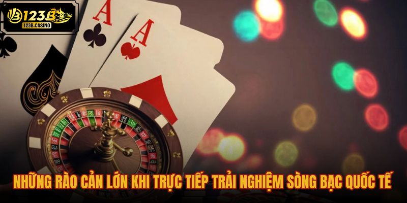nhung-rao-can-lon-khi-truc-tiep-trai-nghiem-song-bac-quoc-te nhung-rao-can-lon-khi-truc-tiep-trai-nghiem-song-bac-quoc-te