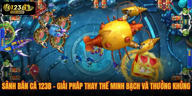 sanh-ban-ca-123b---giai-phap-thay-the-minh-bach-va-thuong-khung