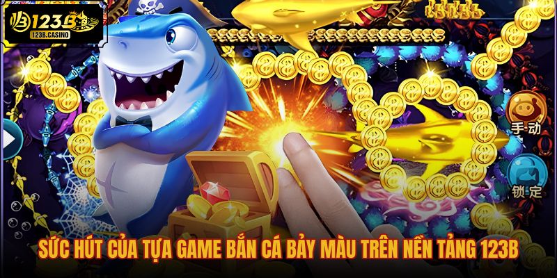 suc-hut-cua-tua-game-ban-ca-bay-mau-tren-nen-tang-123b