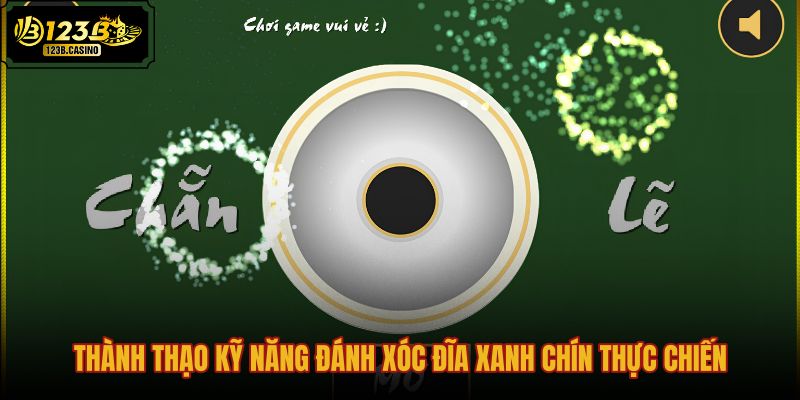 thanh-thao-ky-nang-danh-xoc-dia-xanh-chin-thuc-chien