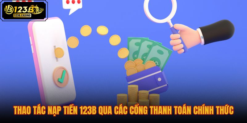 thao-tac-nap-tien-123b-qua-cac-cong-thanh-toan-chinh-thuc thao-tac-nap-tien-123b-qua-cac-cong-thanh-toan-chinh-thuc