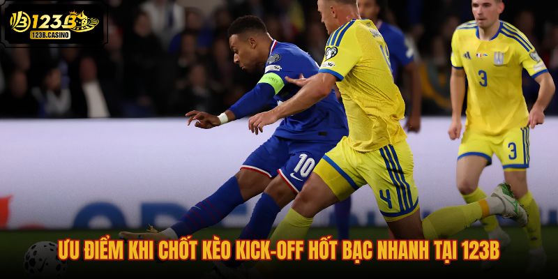 uu-diem-khi-chot-keo-kick-off-hot-bac-nhanh-tai-123b