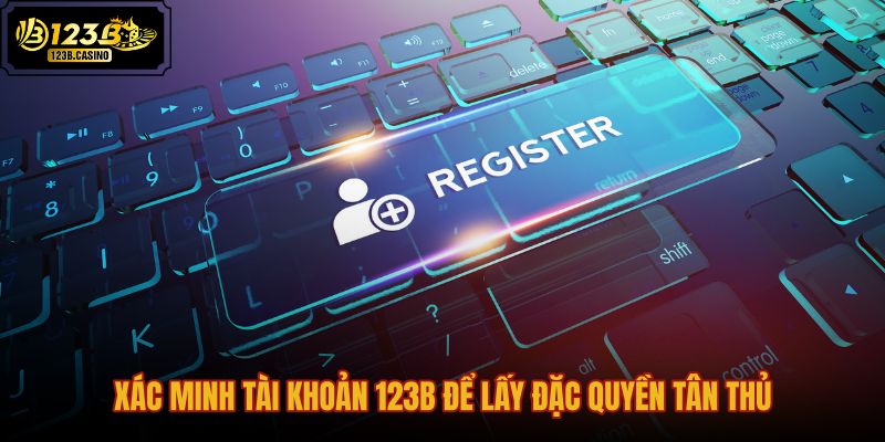 xac-minh-tai-khoan-123b-de-lay-dac-quyen-tan-thu