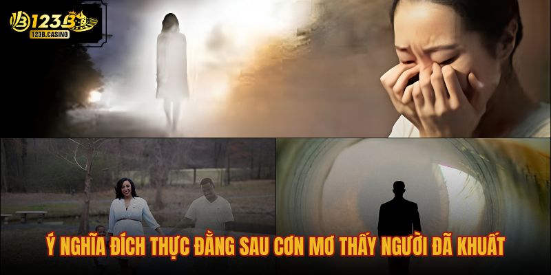 y-nghia-dich-thuc-dang-sau-con-mo-thay-nguoi-da-khuat