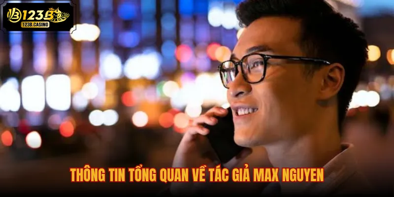 Thông Tin Tổng Quan Về Tác Giả Max Nguyen